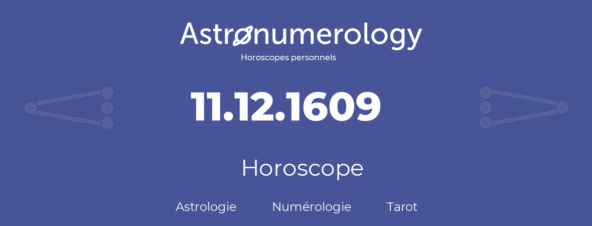 Horoscope pour anniversaire (jour de naissance): 11.12.1609 (11 Décembre 1609)
