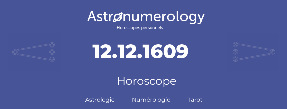 Horoscope pour anniversaire (jour de naissance): 12.12.1609 (12 Décembre 1609)