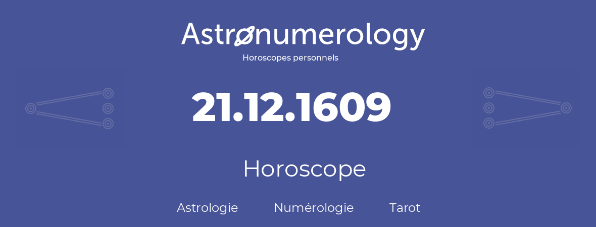 Horoscope pour anniversaire (jour de naissance): 21.12.1609 (21 Décembre 1609)