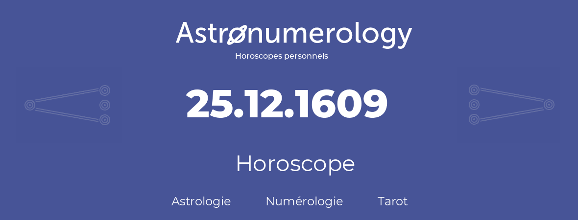 Horoscope pour anniversaire (jour de naissance): 25.12.1609 (25 Décembre 1609)