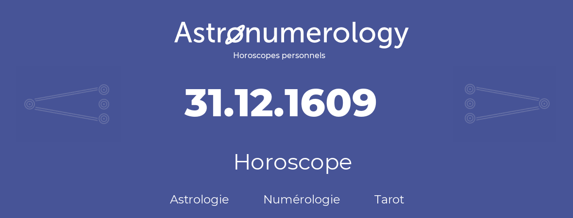Horoscope pour anniversaire (jour de naissance): 31.12.1609 (31 Décembre 1609)