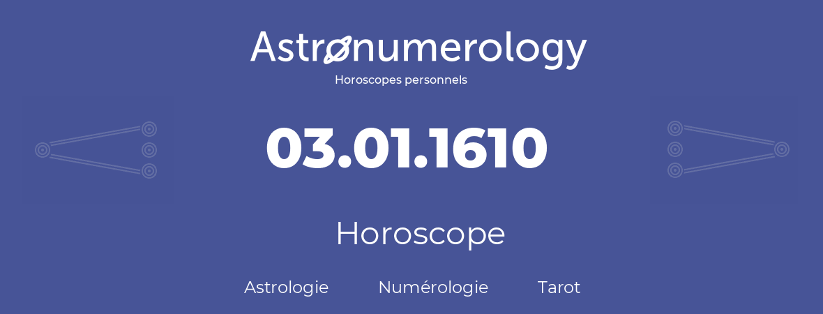 Horoscope pour anniversaire (jour de naissance): 03.01.1610 (3 Janvier 1610)