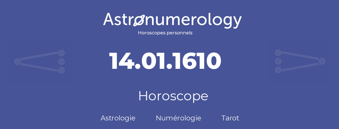 Horoscope pour anniversaire (jour de naissance): 14.01.1610 (14 Janvier 1610)