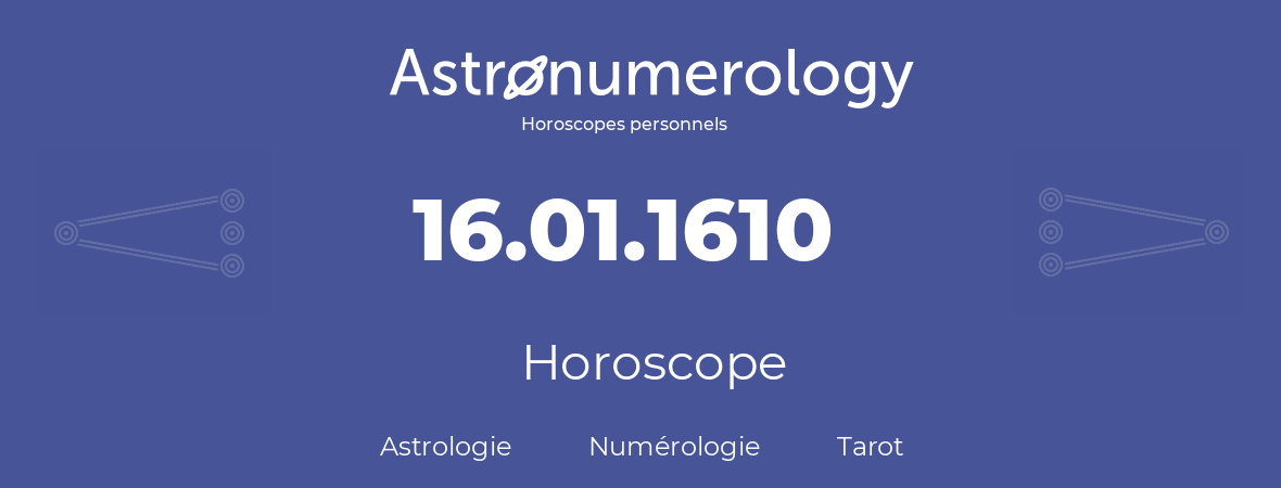 Horoscope pour anniversaire (jour de naissance): 16.01.1610 (16 Janvier 1610)