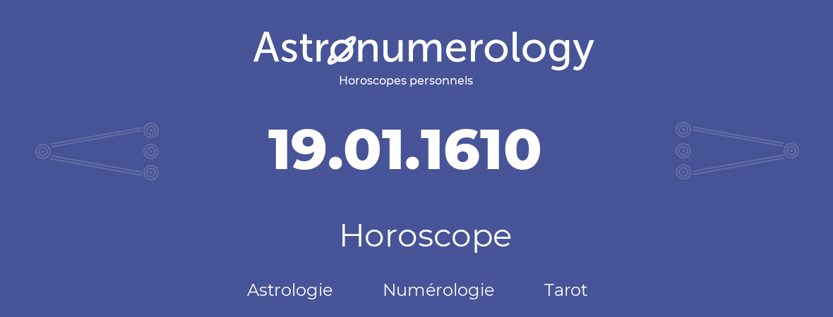 Horoscope pour anniversaire (jour de naissance): 19.01.1610 (19 Janvier 1610)