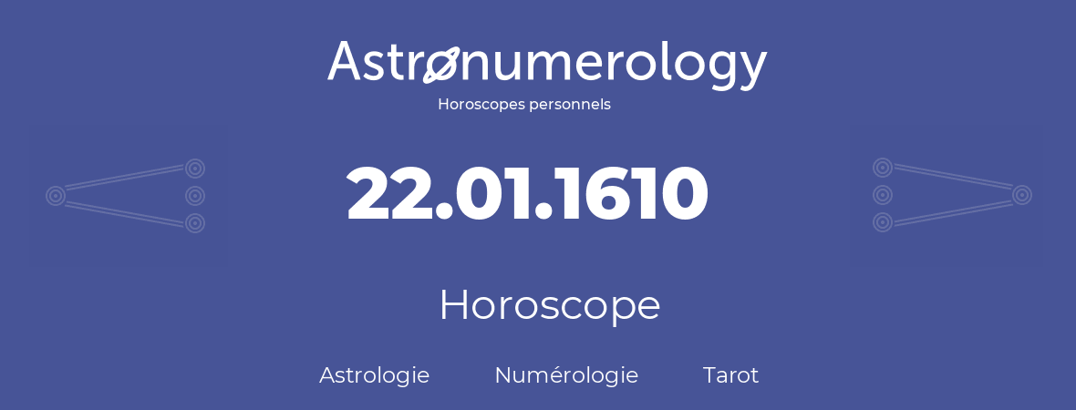 Horoscope pour anniversaire (jour de naissance): 22.01.1610 (22 Janvier 1610)