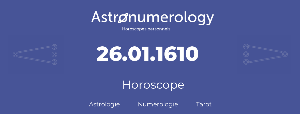 Horoscope pour anniversaire (jour de naissance): 26.01.1610 (26 Janvier 1610)