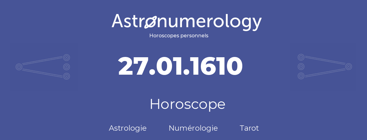 Horoscope pour anniversaire (jour de naissance): 27.01.1610 (27 Janvier 1610)