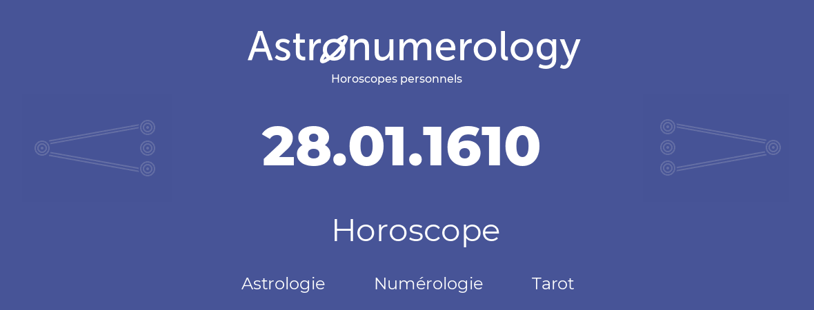 Horoscope pour anniversaire (jour de naissance): 28.01.1610 (28 Janvier 1610)