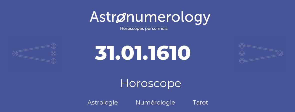 Horoscope pour anniversaire (jour de naissance): 31.01.1610 (31 Janvier 1610)