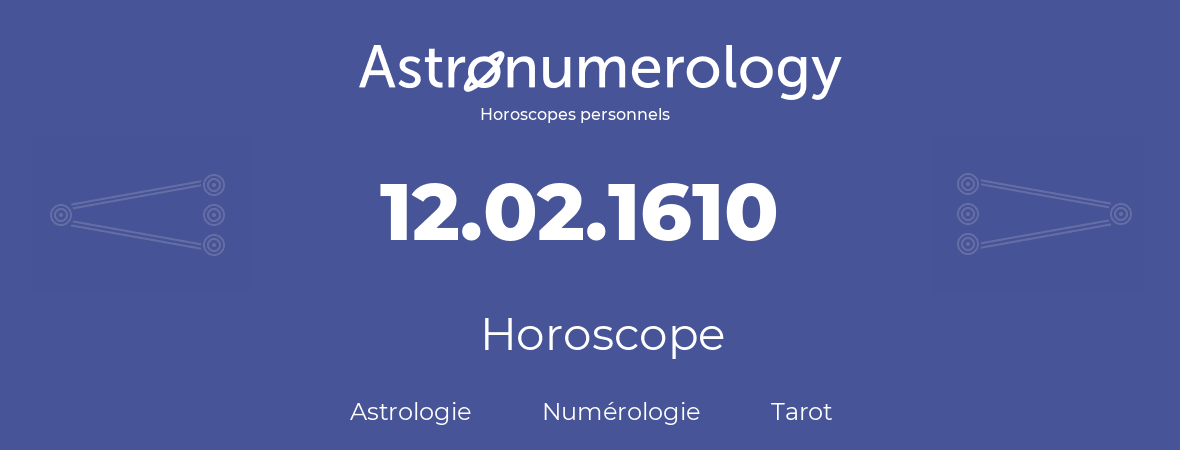 Horoscope pour anniversaire (jour de naissance): 12.02.1610 (12 Février 1610)