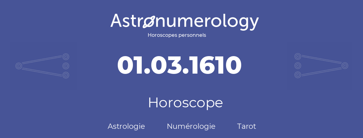 Horoscope pour anniversaire (jour de naissance): 01.03.1610 (1 Mars 1610)