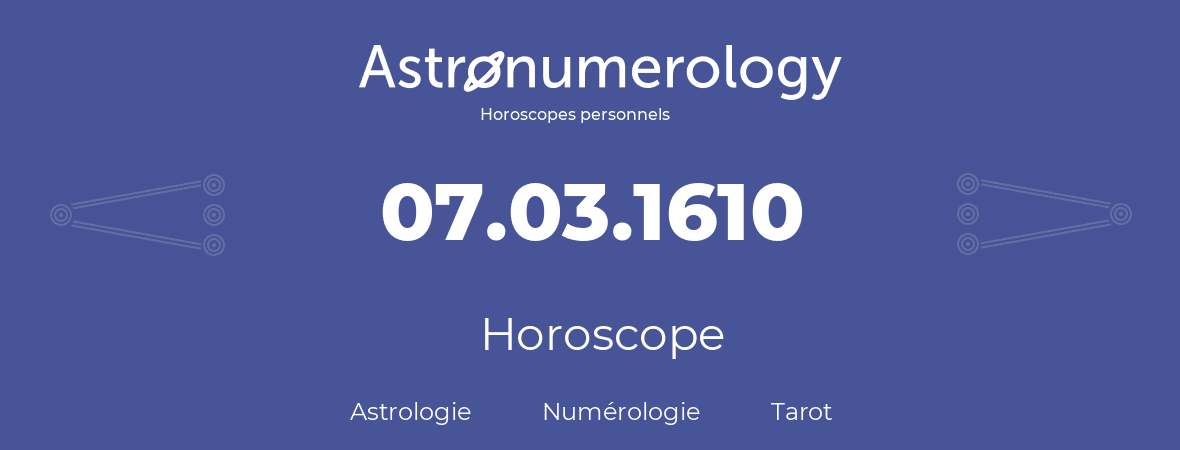Horoscope pour anniversaire (jour de naissance): 07.03.1610 (7 Mars 1610)