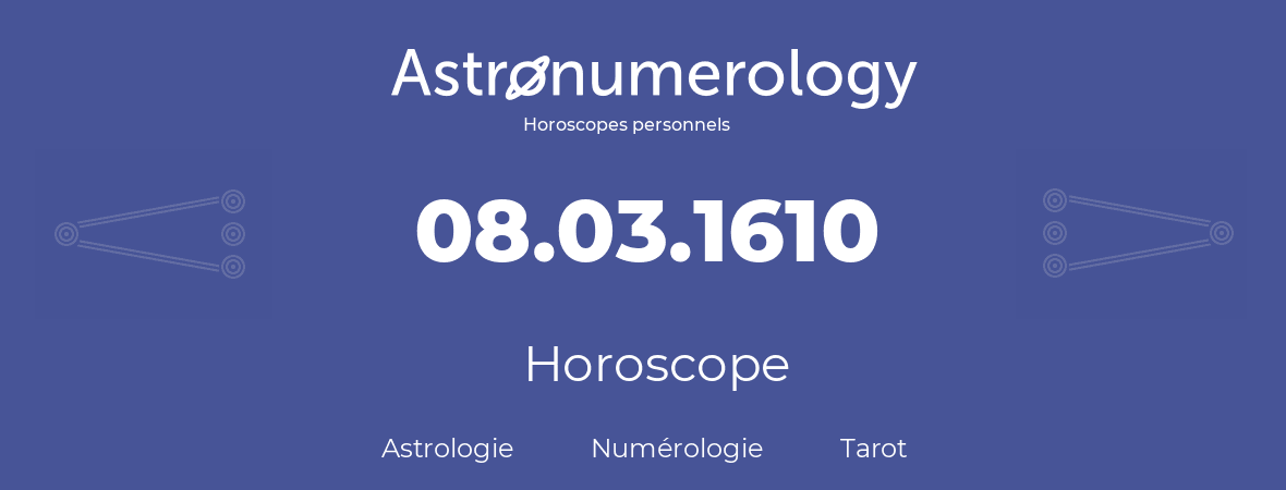 Horoscope pour anniversaire (jour de naissance): 08.03.1610 (8 Mars 1610)