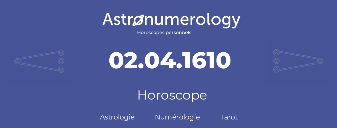 Horoscope pour anniversaire (jour de naissance): 02.04.1610 (2 Avril 1610)