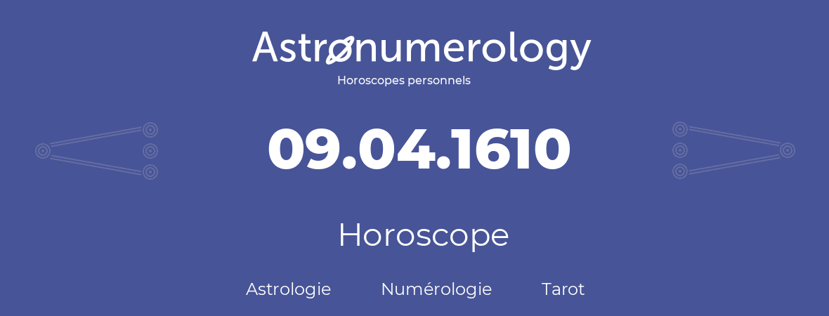 Horoscope pour anniversaire (jour de naissance): 09.04.1610 (09 Avril 1610)