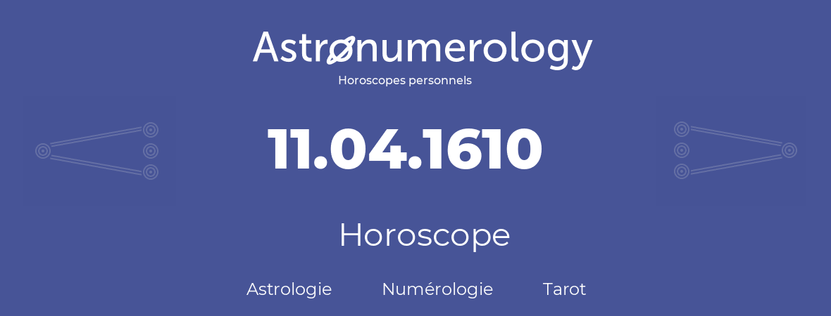 Horoscope pour anniversaire (jour de naissance): 11.04.1610 (11 Avril 1610)