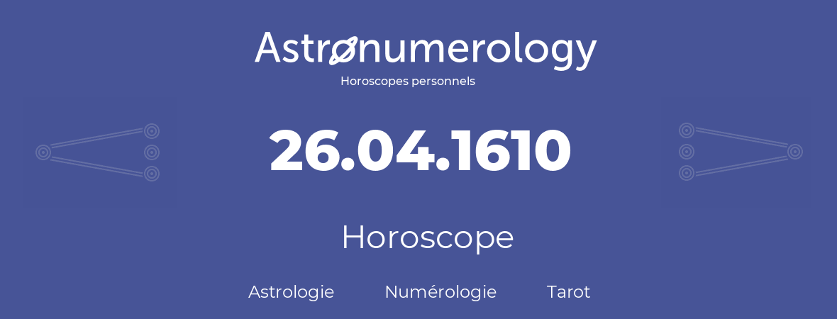 Horoscope pour anniversaire (jour de naissance): 26.04.1610 (26 Avril 1610)