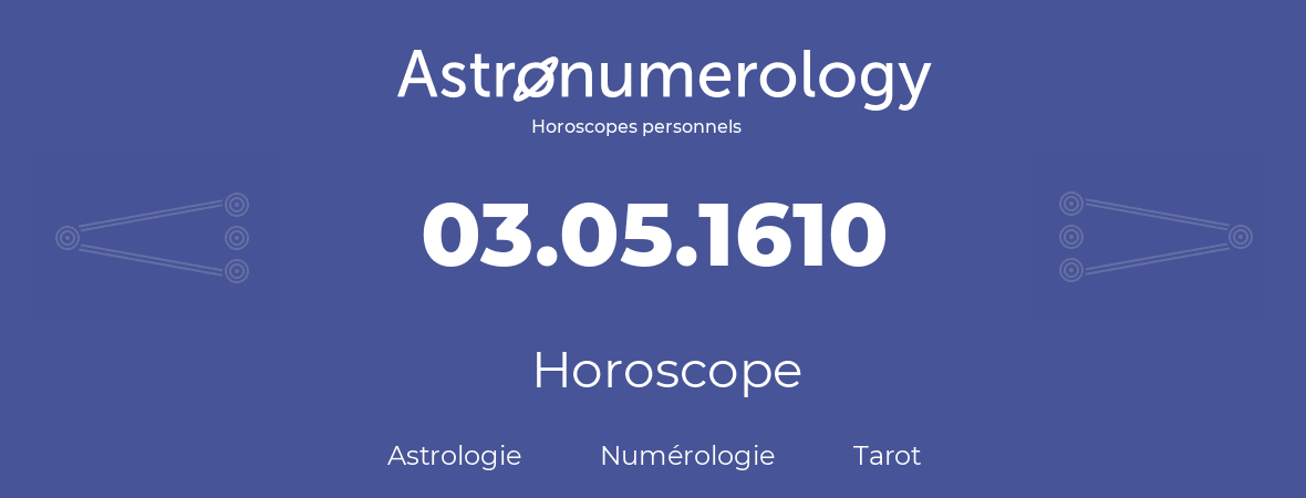 Horoscope pour anniversaire (jour de naissance): 03.05.1610 (03 Mai 1610)