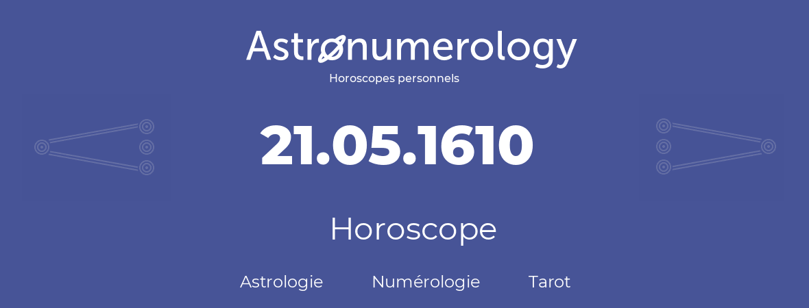 Horoscope pour anniversaire (jour de naissance): 21.05.1610 (21 Mai 1610)