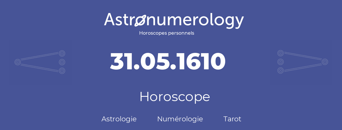 Horoscope pour anniversaire (jour de naissance): 31.05.1610 (31 Mai 1610)