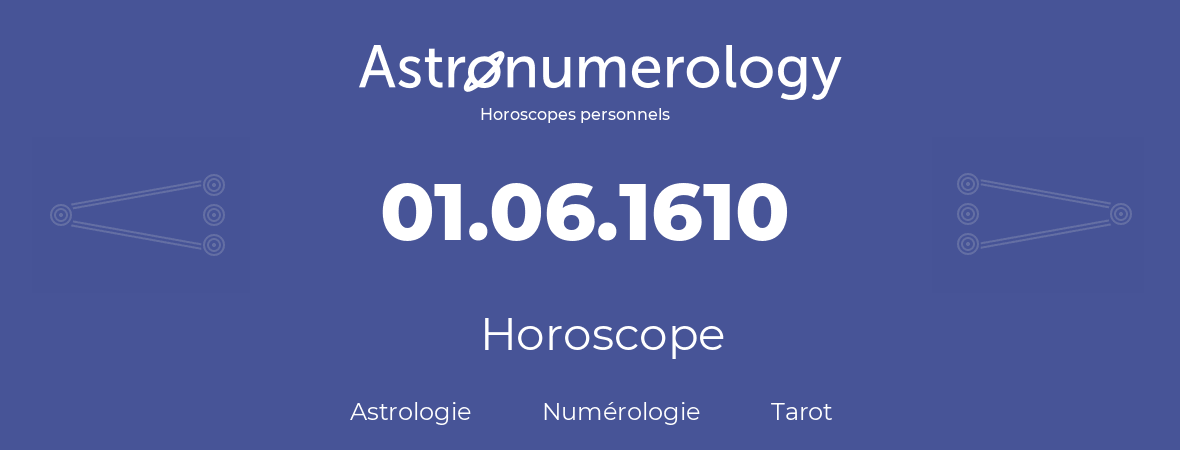 Horoscope pour anniversaire (jour de naissance): 01.06.1610 (01 Juin 1610)
