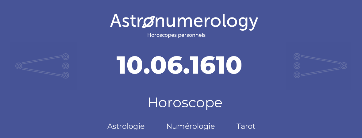 Horoscope pour anniversaire (jour de naissance): 10.06.1610 (10 Juin 1610)