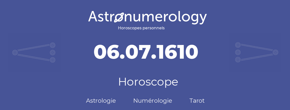 Horoscope pour anniversaire (jour de naissance): 06.07.1610 (06 Juillet 1610)