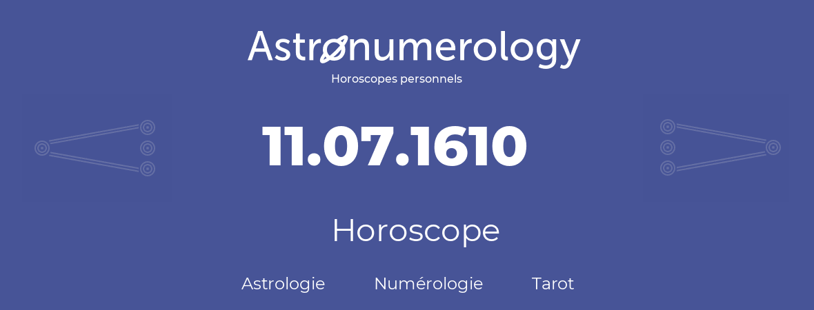 Horoscope pour anniversaire (jour de naissance): 11.07.1610 (11 Juillet 1610)