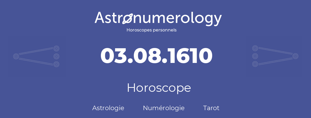 Horoscope pour anniversaire (jour de naissance): 03.08.1610 (3 Août 1610)
