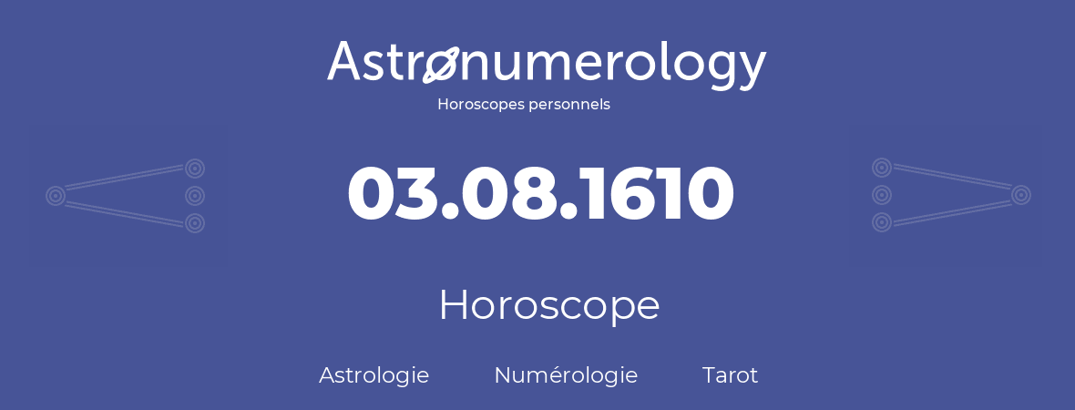 Horoscope pour anniversaire (jour de naissance): 03.08.1610 (03 Août 1610)