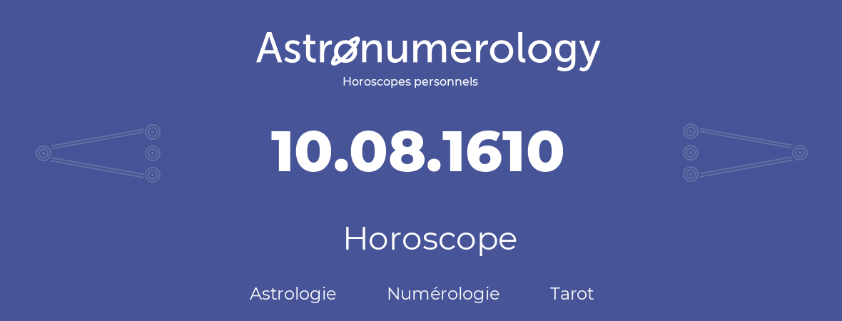 Horoscope pour anniversaire (jour de naissance): 10.08.1610 (10 Août 1610)