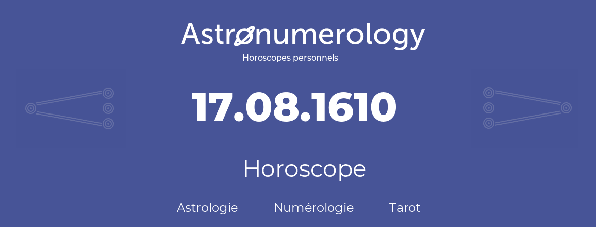 Horoscope pour anniversaire (jour de naissance): 17.08.1610 (17 Août 1610)