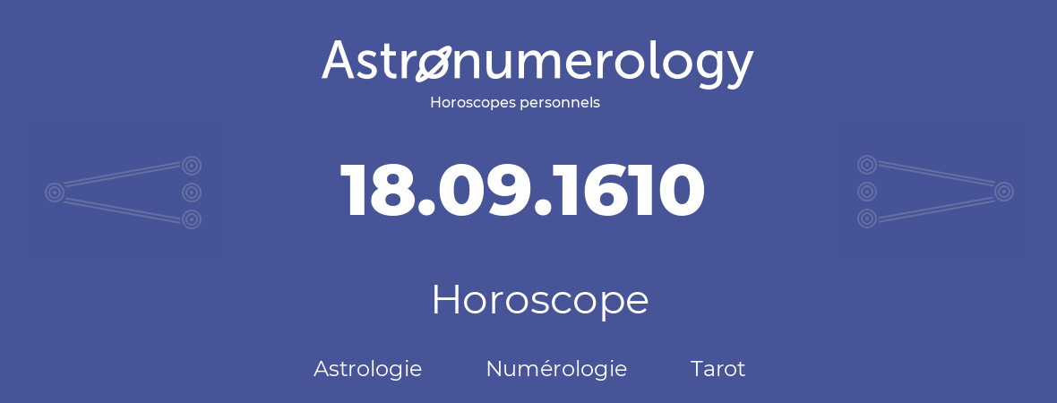 Horoscope pour anniversaire (jour de naissance): 18.09.1610 (18 Septembre 1610)
