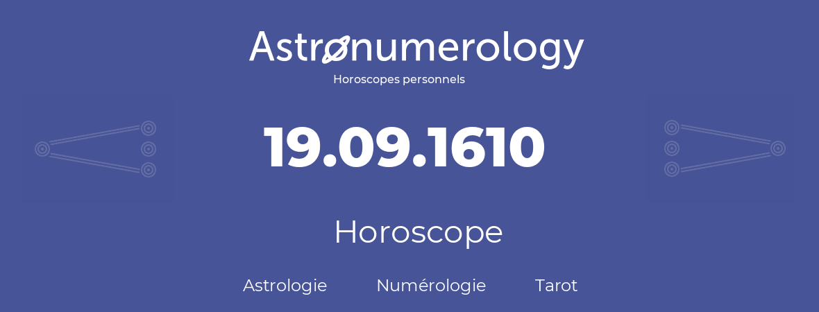 Horoscope pour anniversaire (jour de naissance): 19.09.1610 (19 Septembre 1610)