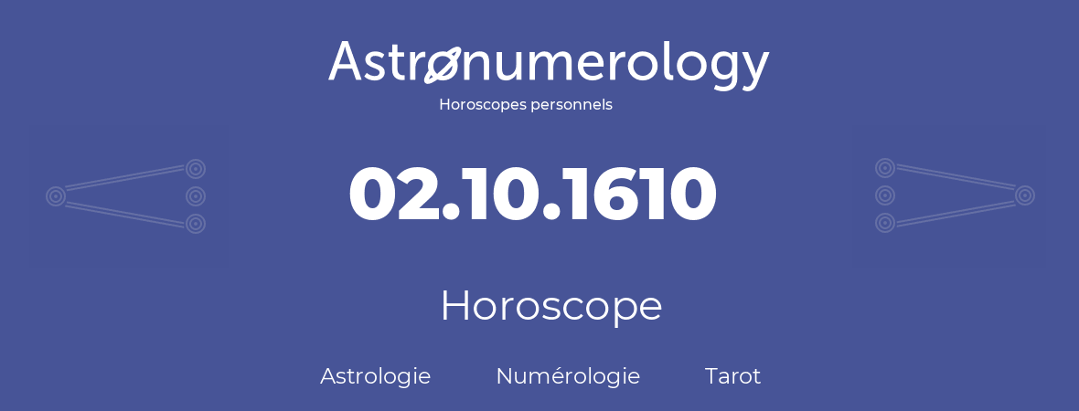 Horoscope pour anniversaire (jour de naissance): 02.10.1610 (02 Octobre 1610)