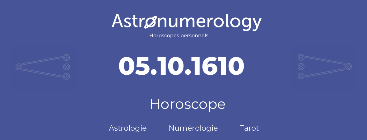 Horoscope pour anniversaire (jour de naissance): 05.10.1610 (5 Octobre 1610)