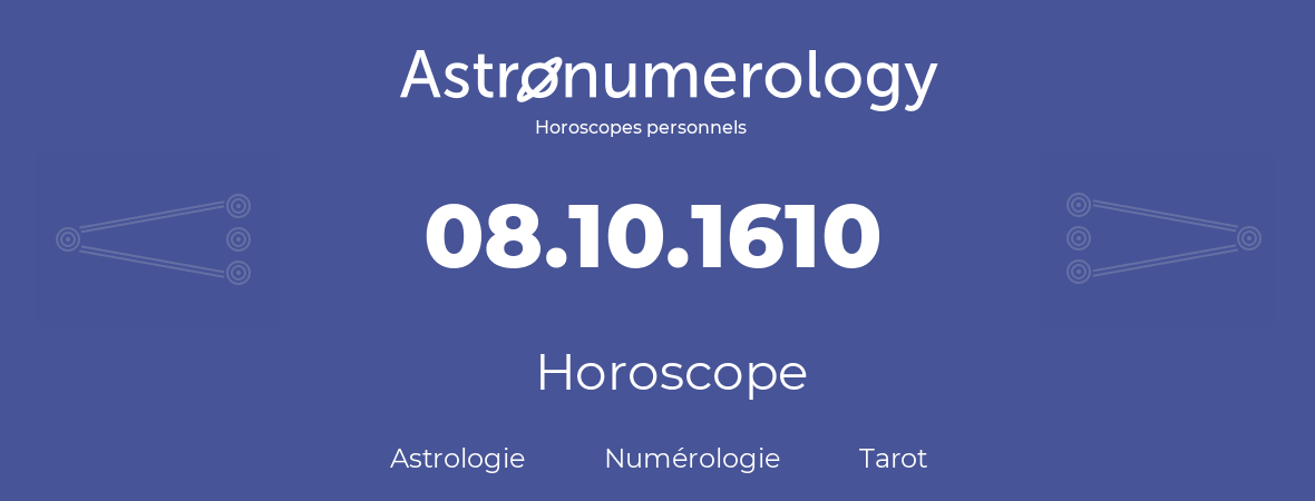 Horoscope pour anniversaire (jour de naissance): 08.10.1610 (8 Octobre 1610)