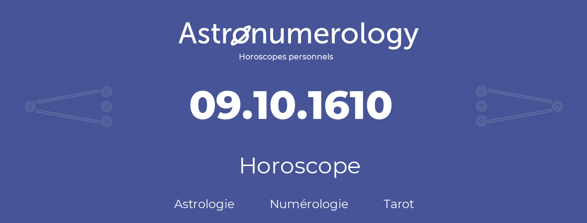 Horoscope pour anniversaire (jour de naissance): 09.10.1610 (09 Octobre 1610)