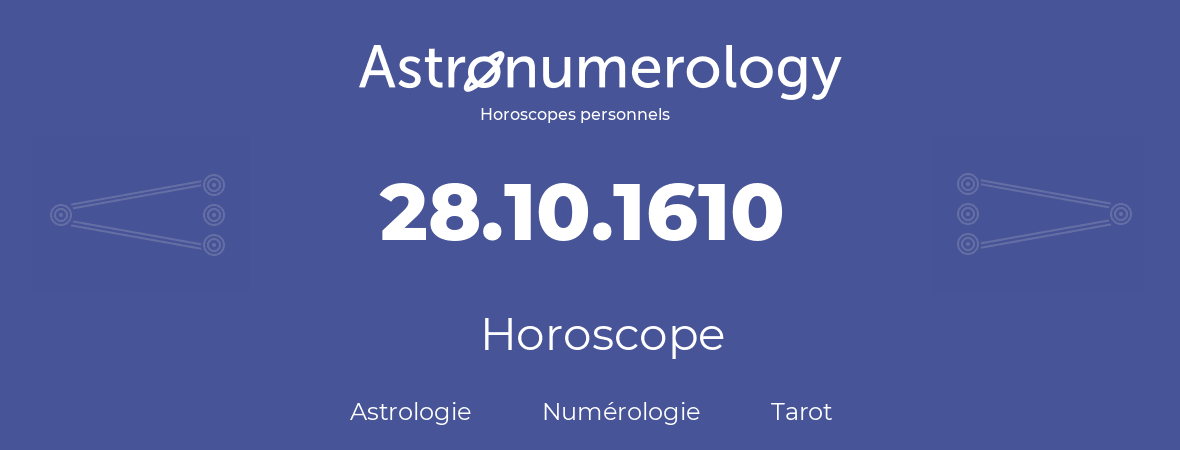 Horoscope pour anniversaire (jour de naissance): 28.10.1610 (28 Octobre 1610)