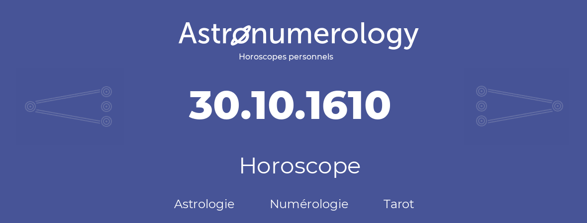 Horoscope pour anniversaire (jour de naissance): 30.10.1610 (30 Octobre 1610)