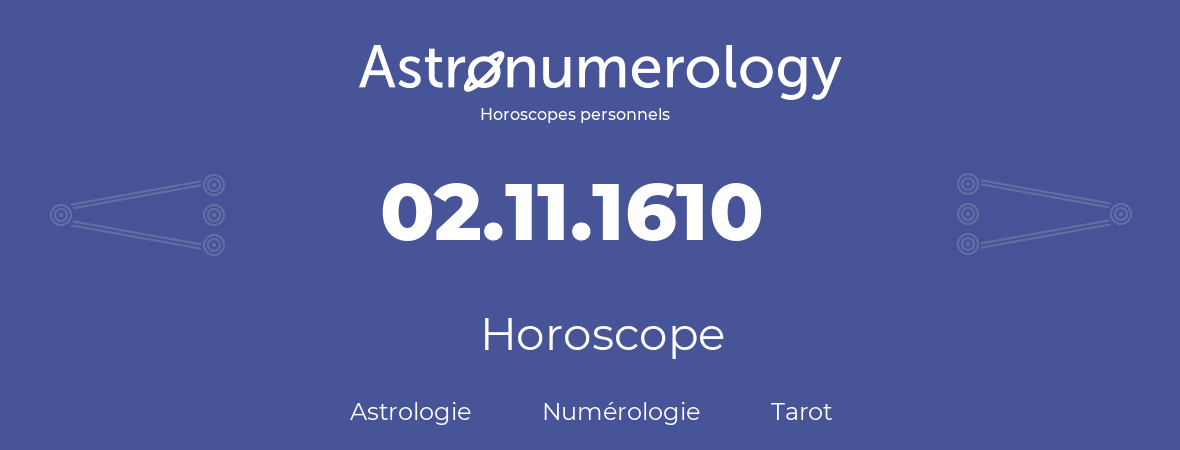 Horoscope pour anniversaire (jour de naissance): 02.11.1610 (02 Novembre 1610)