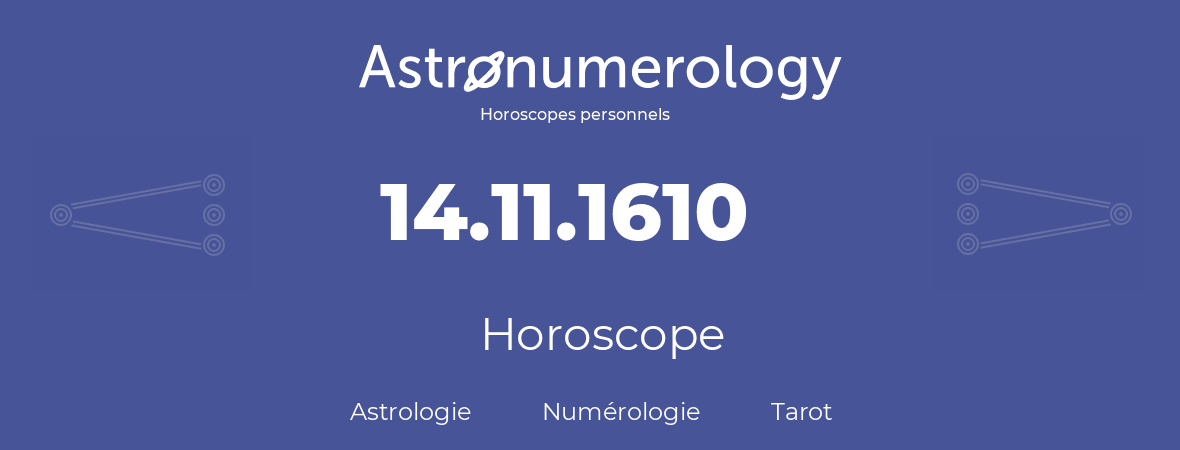 Horoscope pour anniversaire (jour de naissance): 14.11.1610 (14 Novembre 1610)