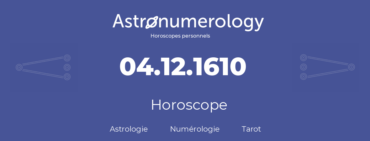 Horoscope pour anniversaire (jour de naissance): 04.12.1610 (4 Décembre 1610)