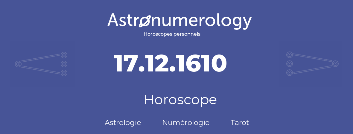 Horoscope pour anniversaire (jour de naissance): 17.12.1610 (17 Décembre 1610)
