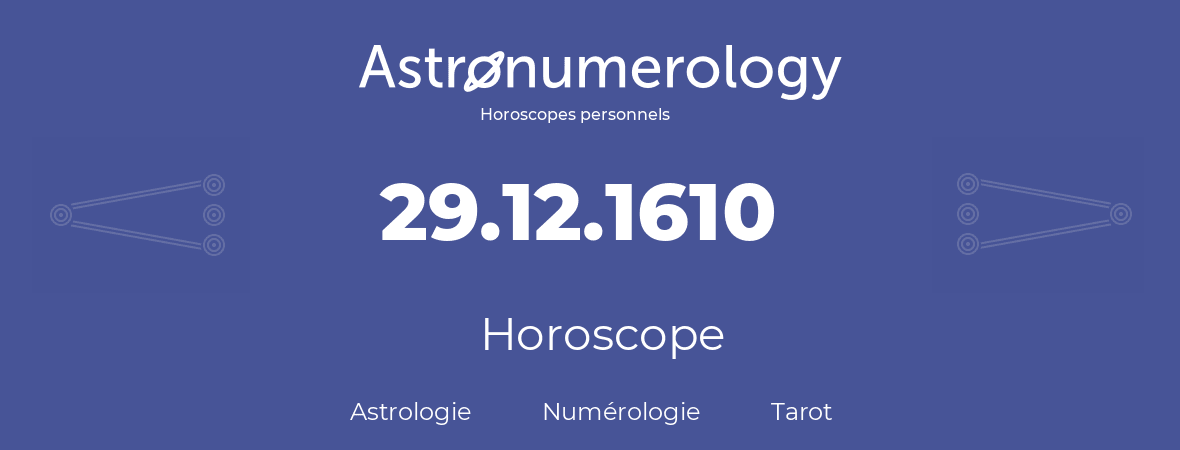 Horoscope pour anniversaire (jour de naissance): 29.12.1610 (29 Décembre 1610)