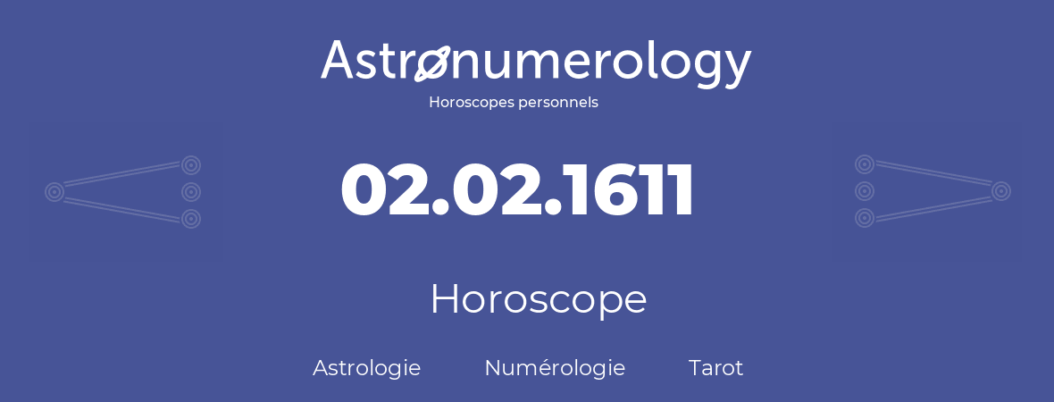 Horoscope pour anniversaire (jour de naissance): 02.02.1611 (02 Février 1611)