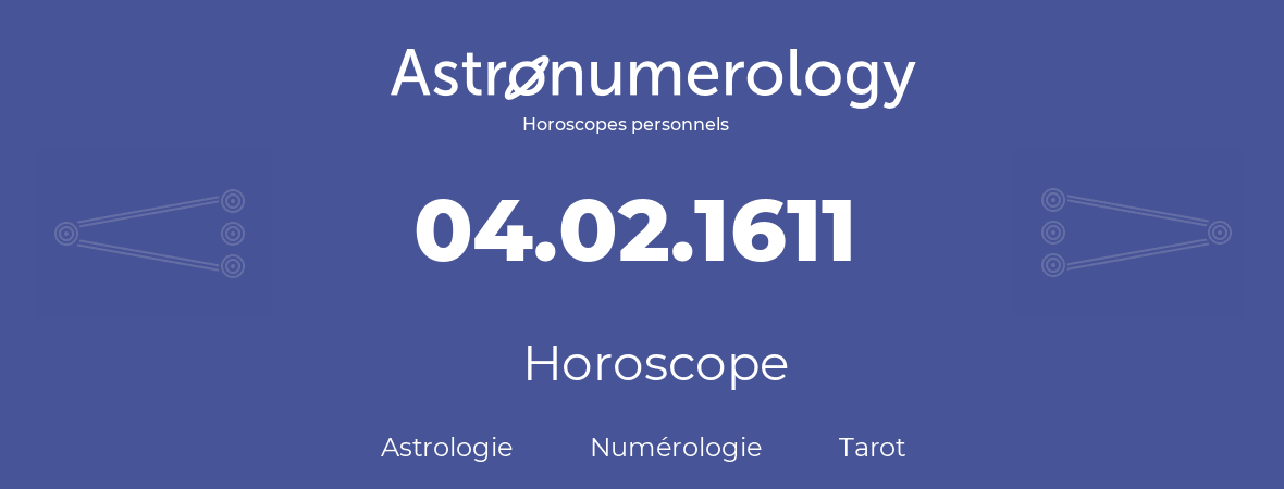 Horoscope pour anniversaire (jour de naissance): 04.02.1611 (04 Février 1611)