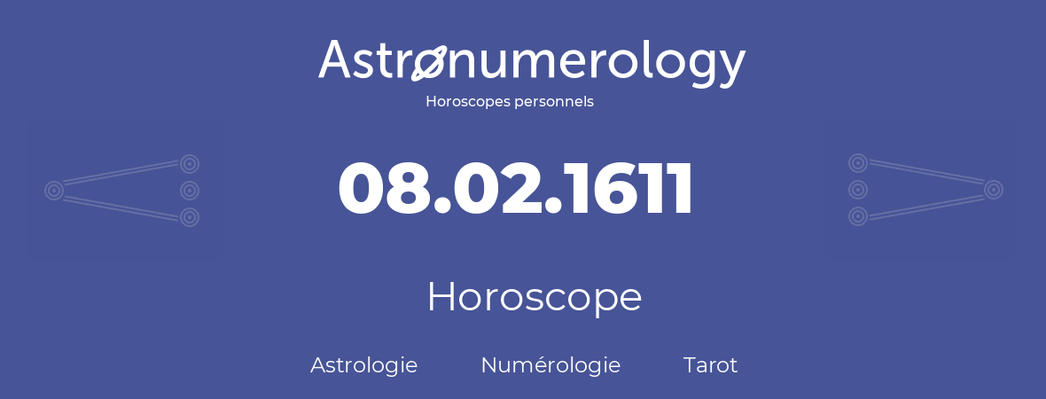 Horoscope pour anniversaire (jour de naissance): 08.02.1611 (8 Février 1611)