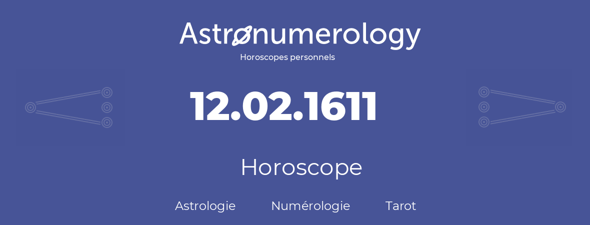 Horoscope pour anniversaire (jour de naissance): 12.02.1611 (12 Février 1611)